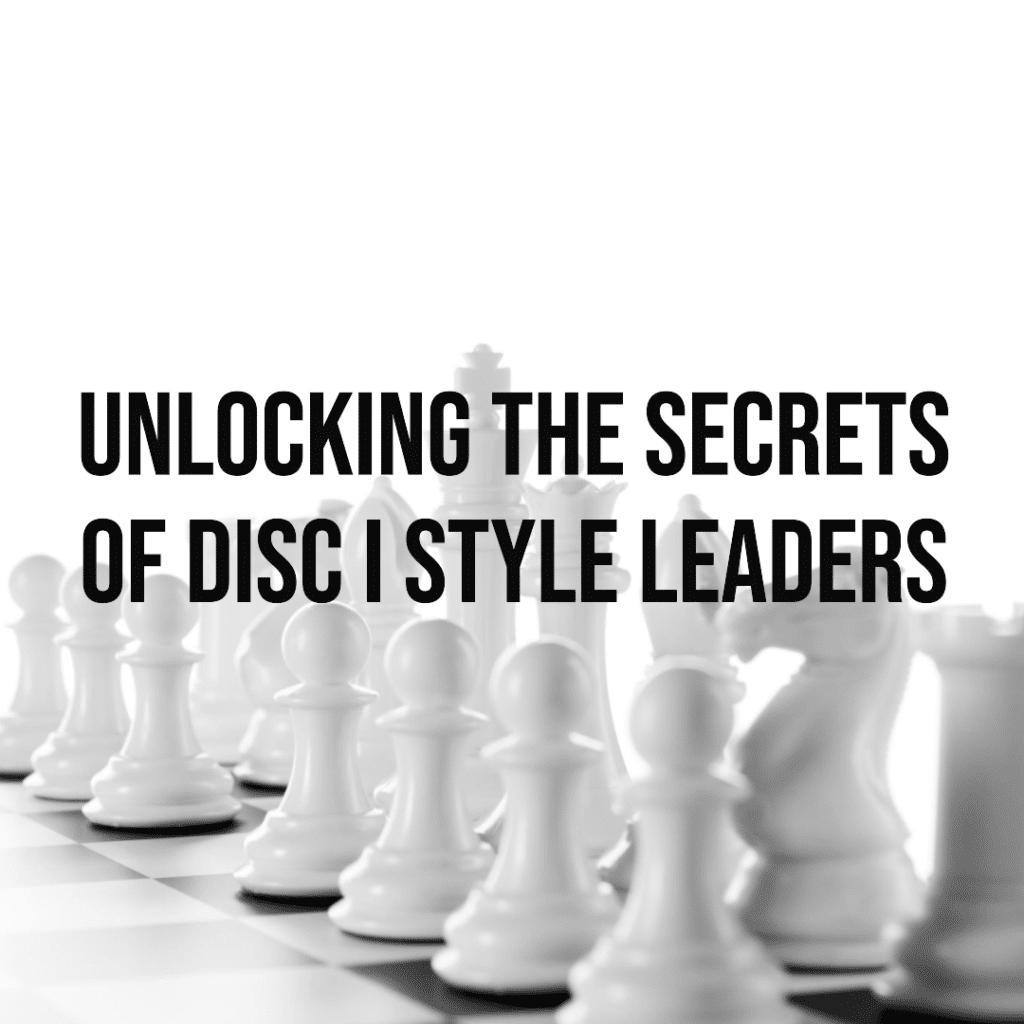 DISC I Style These Secret Success Tactics Disc I Style Leaders Use